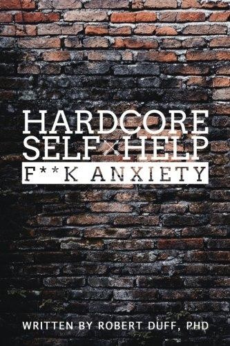 Cover of Hardcore Self Help: F**k Anxiety by Robert Duff, Ph.D.