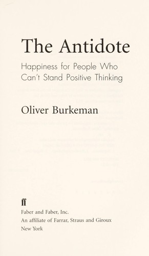 Cover of The Antidote: Happiness for People Who Can't Stand Positive Thinking by Oliver Burkeman