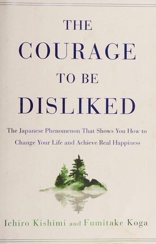 Cover of The Courage to Be Disliked by Ichiro Kishimi & Fumitake Koga